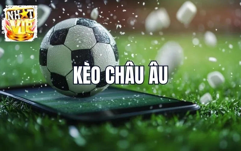 Cách đọc và hiểu Kèo Châu Âu NhatVip