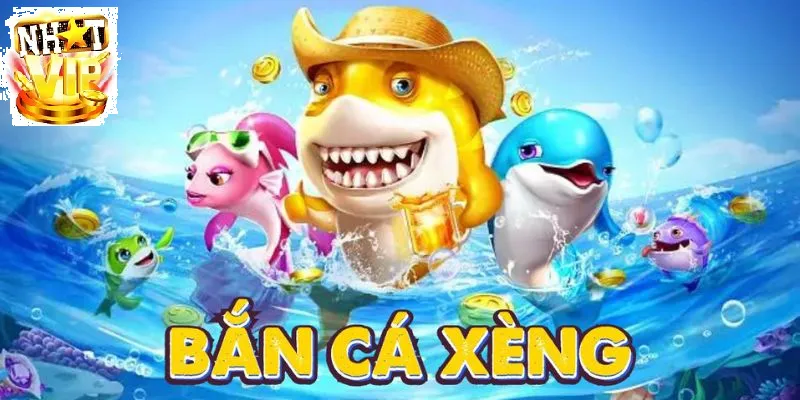 Bắn Cá Xèng Số 1 Tại NhatVip - Nhận thưởng Lớn Mỗi Ngày